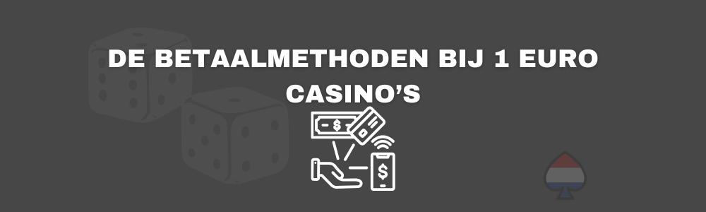 De betaalmethoden bij 1 euro casino’s