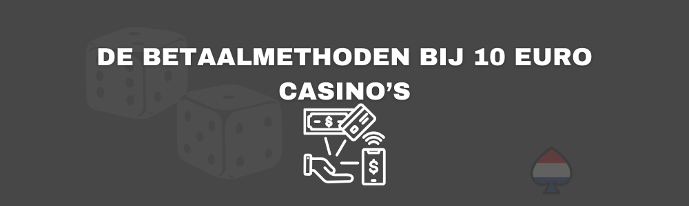 De betaalmethoden bij 10 euro casino’s